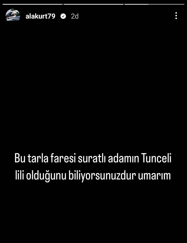 "Bu tarla faresi suratlı adamın Tuncelili olduğunu biliyorsunuzdur umarım." sözleriyle de Kemal Kılıçdaroğlu'nu hedef aldı.