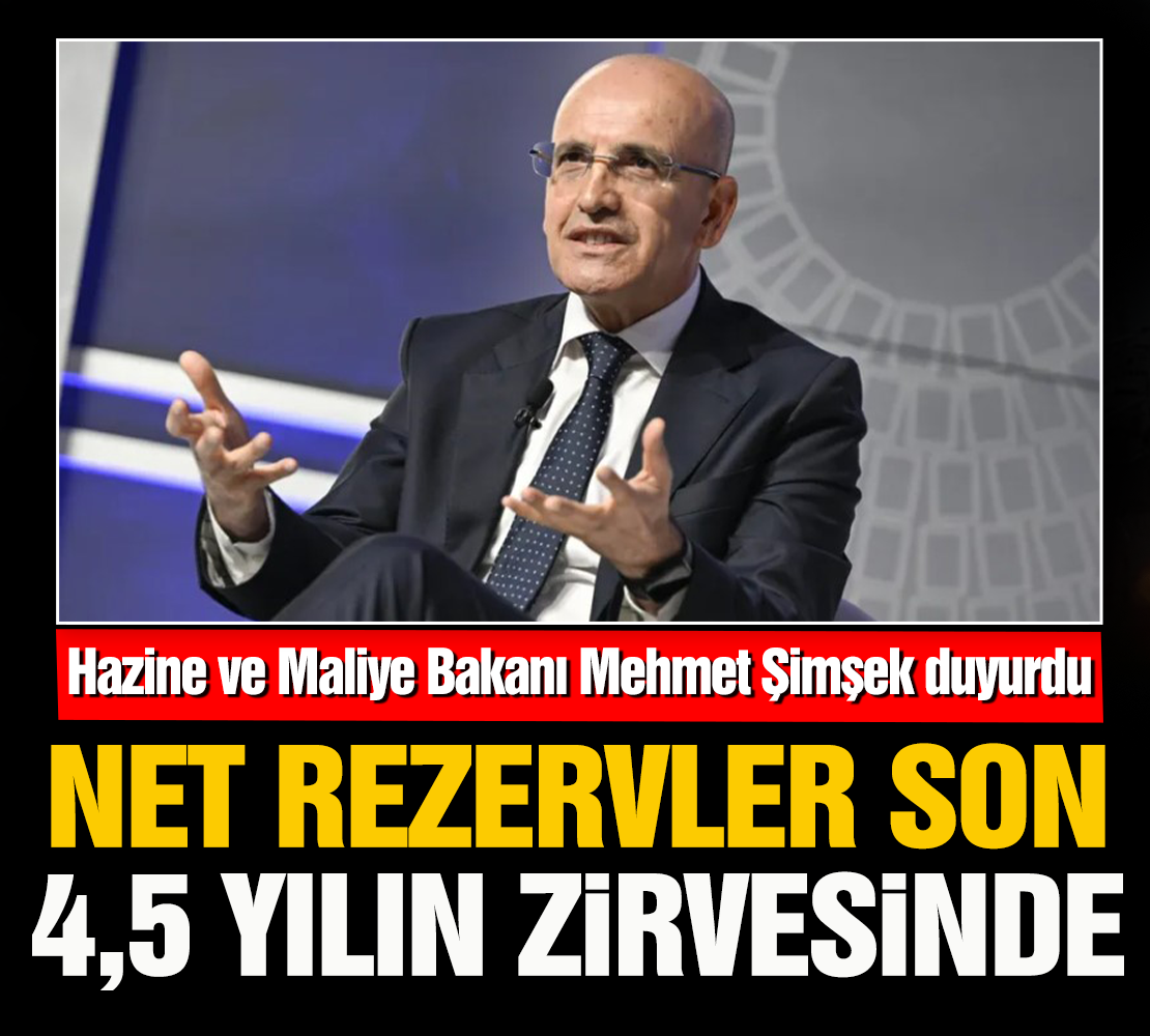 Bakan Mehmet Şimşek duyurdu Net rezervler son 4,5 yılın zirvesinde