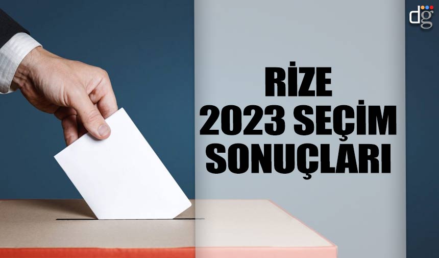 Rize 14 Mayıs 2023 seçim sonuçları! İşte AKP MHP CHP İYİ Parti YSP oy oranları