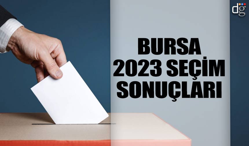 Bursa 14 Mayıs 2023 seçim sonuçları! İşte AKP MHP CHP İYİ Parti YSP oy oranları