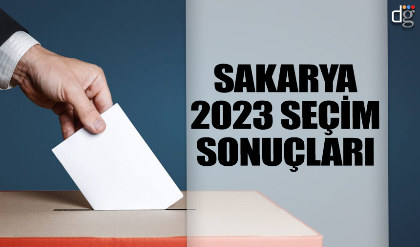 Sakarya 14 Mayıs 2023 seçim sonuçları! İşte AKP MHP CHP İYİ Parti YSP oy oranları