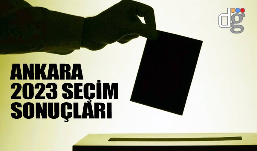 Ankara Çankaya 14 Mayıs 2023 seçim sonuçları! İşte AKP MHP CHP İYİ Parti YSP oy oranları