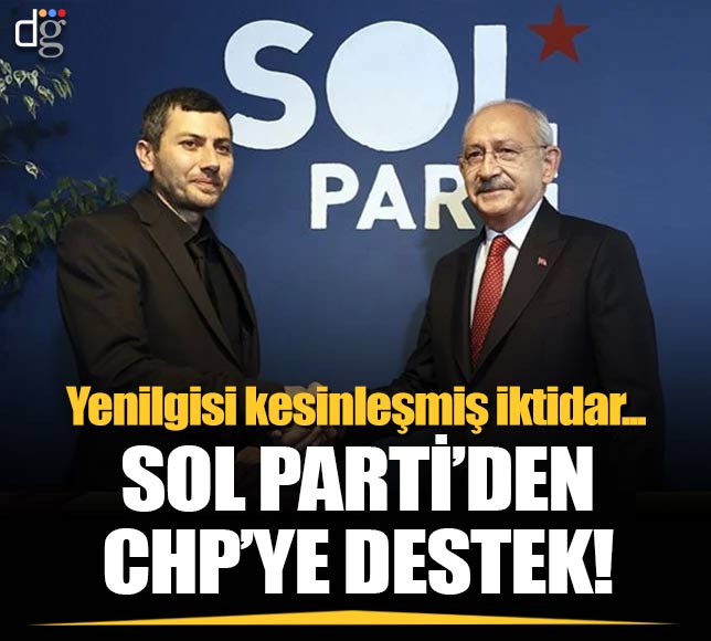 SOL Parti'den CHP'ye geçmiş olsun mesajı! 'Yenilgisi kesinleşmiş iktidar…'