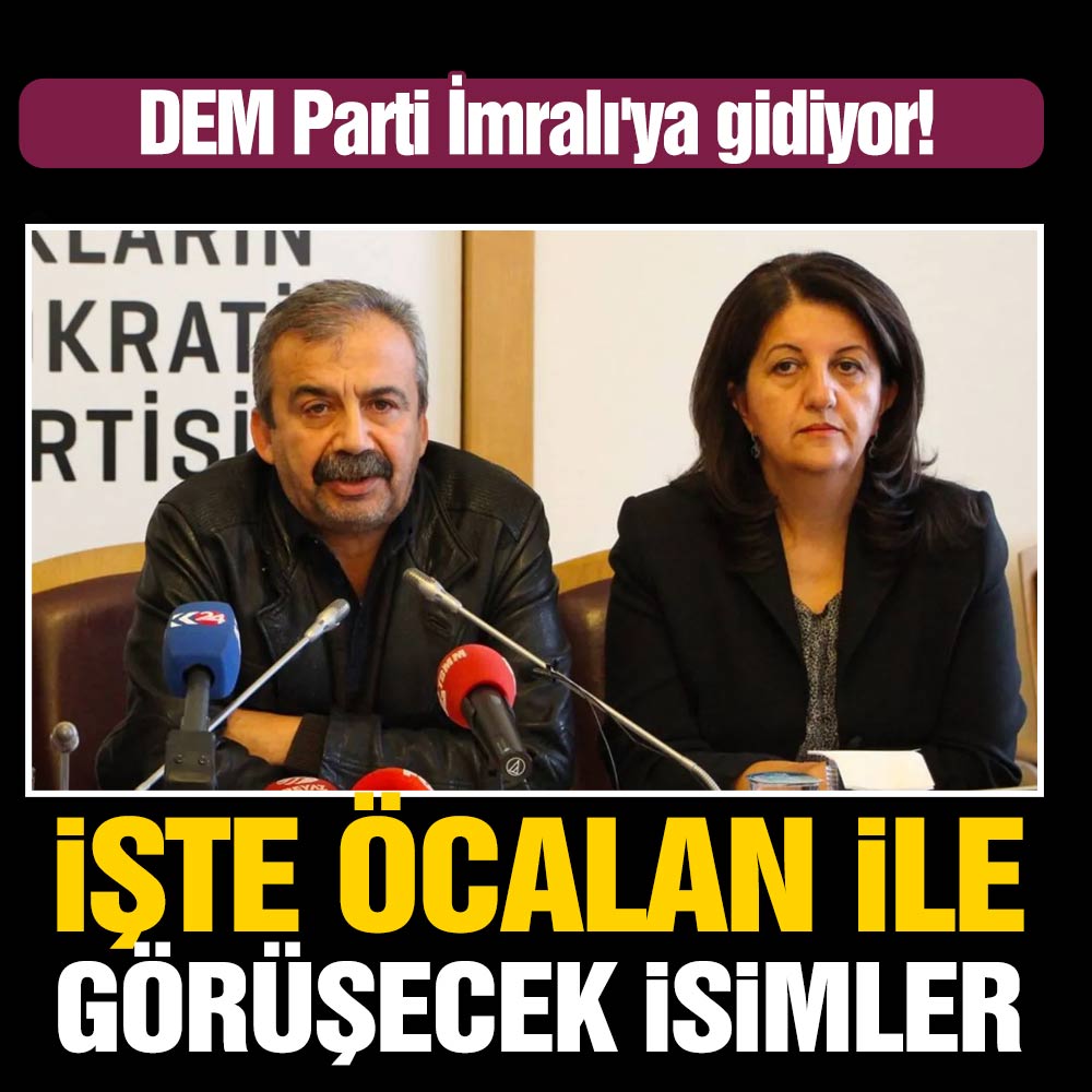 DEM Parti İmralı’ya gidiyor! İşte Öcalan ile görüşecek isimler