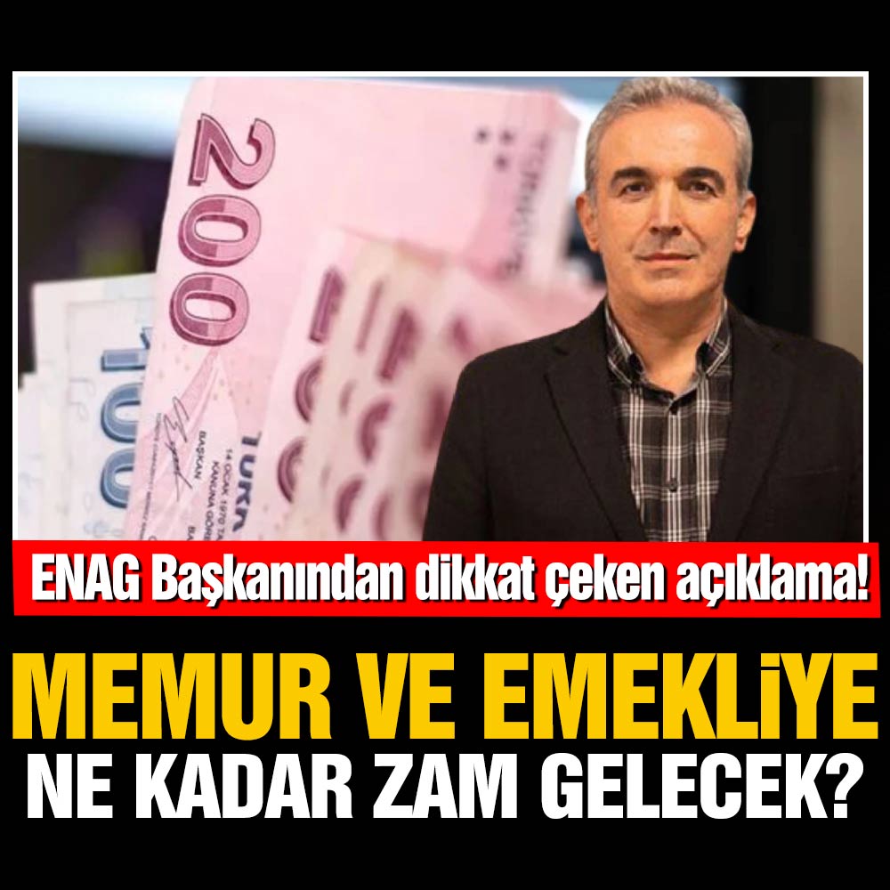 ENAG Başkanından dikkat çeken açıklama! Memur, işçi ve emekliye ne kadar zam gelecek?