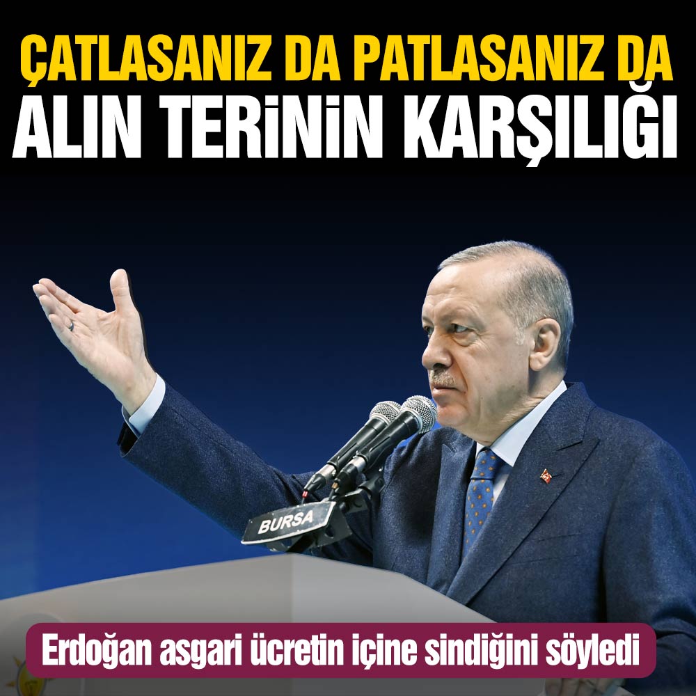 Cumhurbaşkanı Erdoğan asgari ücretin içine sindiğini söyledi: “Çatlasınız da patlasanız da alın terinin tam karşılığı”