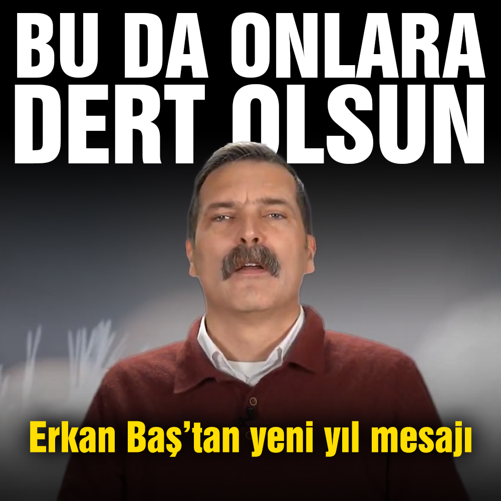 Erkan Baştan yeni yıl mesajı: Bu da onlara dert olsun