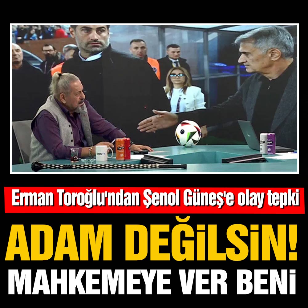 Erman Toroğlu’ndan Şenol Güneş’e olay tepki: Adam değilsin