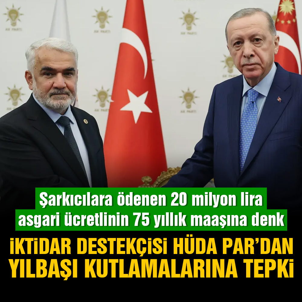 HÜDA PAR’dan yılbaşı kutlamalarına tepki: Şarkıcılara ödenen 20 milyon lira asgari ücretlinin 75 yıllık maaşına denk