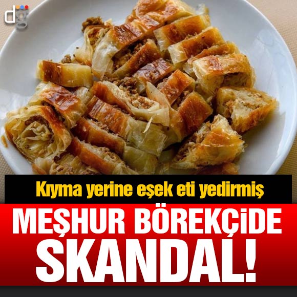 Meşhur börekçide skandal! Kıyma yerine eşek eti yedirmiş