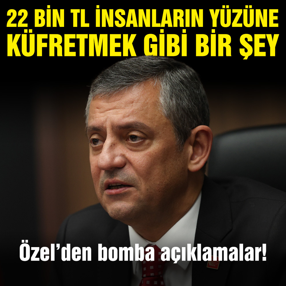 Özgür Özel’den bomba açıklama: 22 bin TL insanların yüzüne küfretmek gibi bir şey