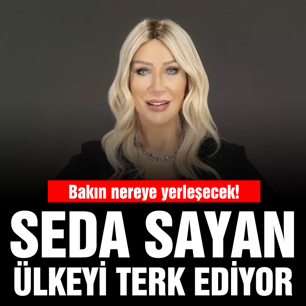 Seda Sayan, Türkiye’yi terk ediyor: Bakın nereye yerleşecek