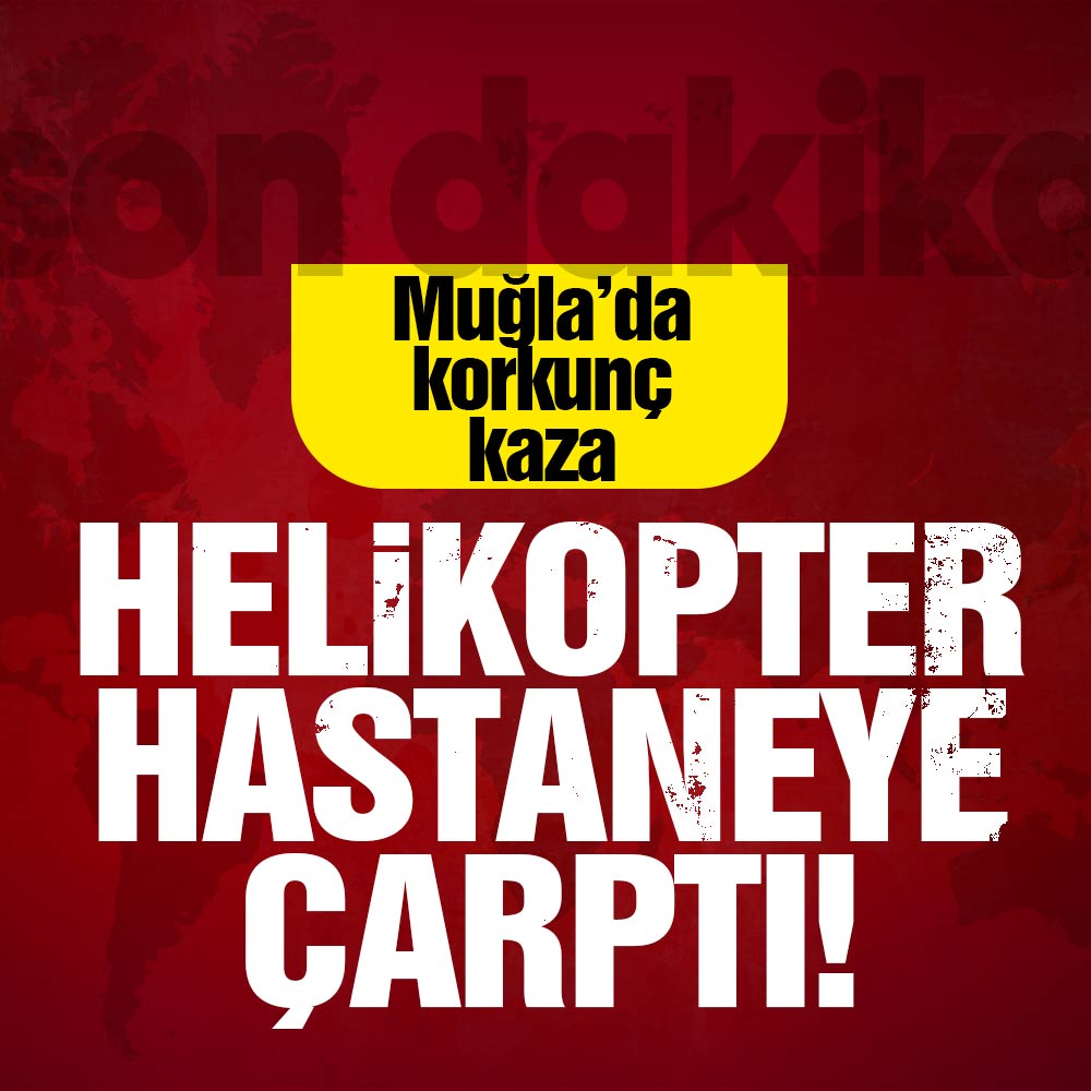 Muğla’da helikopter hastaneye çarptı!