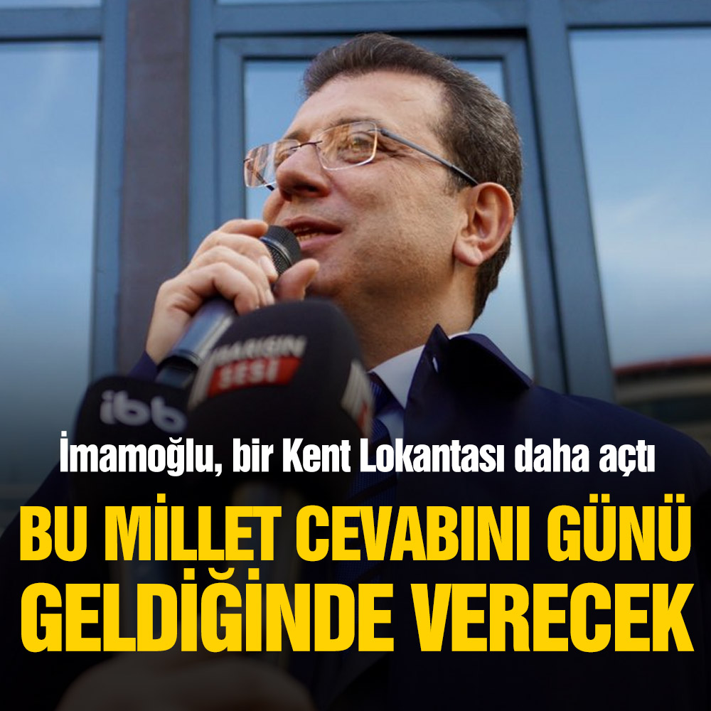 Ekrem İmamoğlu, Kent Lokantası açılışında konuştu: Bu millet cevabı günü geldiğinde verecek