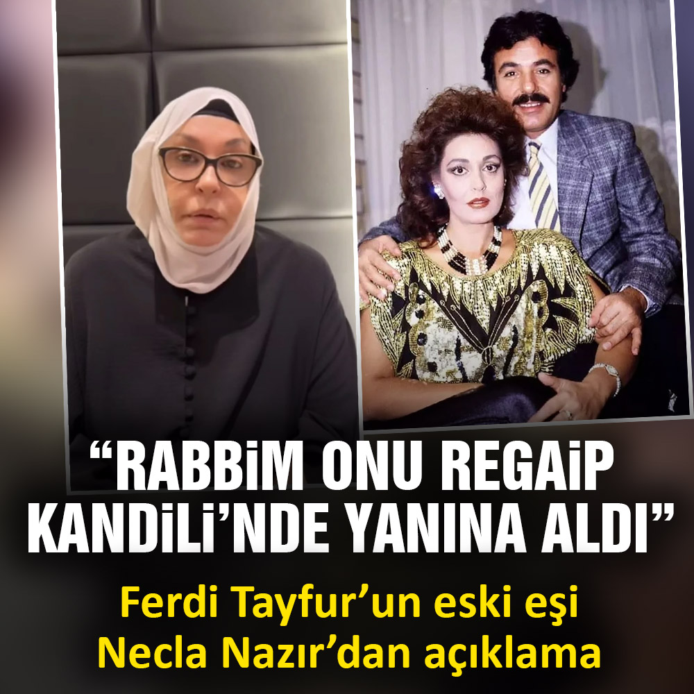 Ferdi Tayfur’un eski eşi Necla Nazır’dan açıklama: Rabb’im onu Regaip Kandili’nde yanına aldı