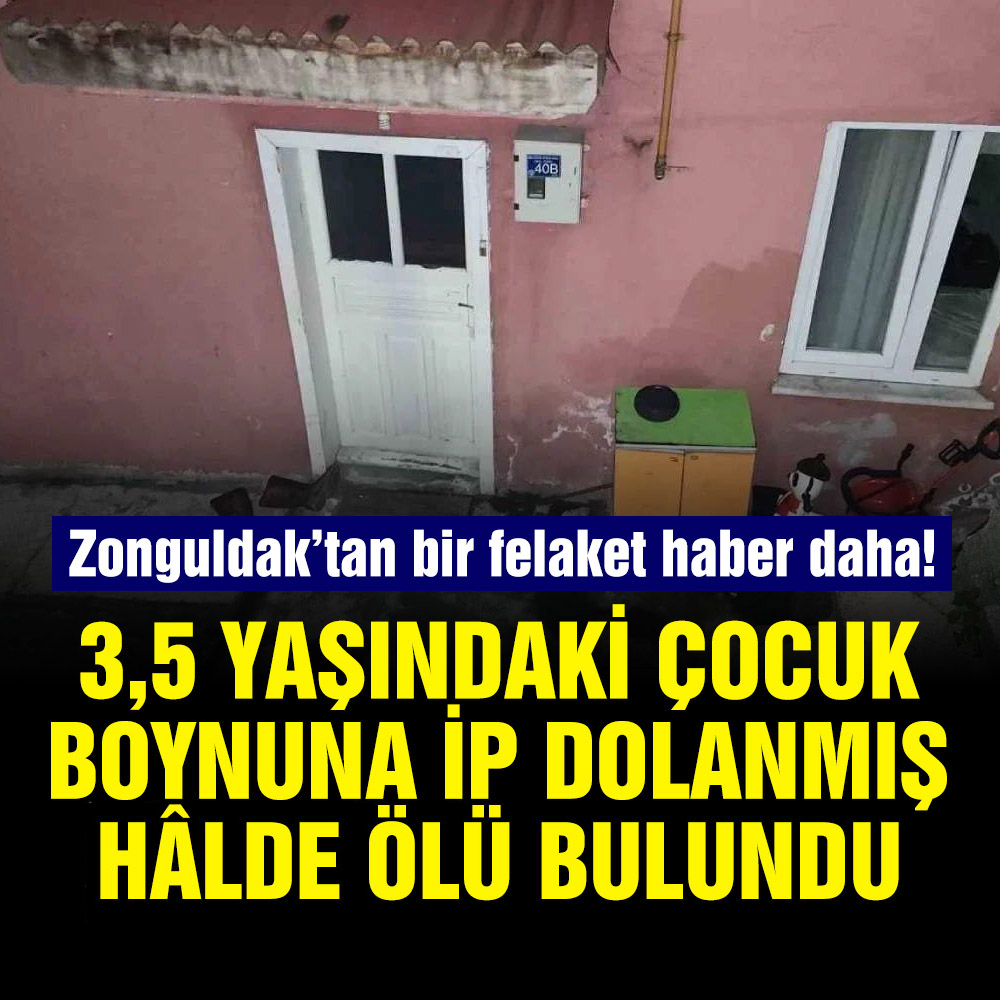 Zonguldak’tan ikinci felaket haber: 3,5 yaşındaki çocuk boynuna ip dolanmış hâlde ölü bulundu